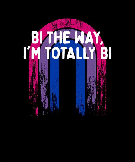 Bi The Way Im Totally Bi Bisexual Lgbtq Bi Pride Lgbt Digital Art By Maximus Designs Pixels