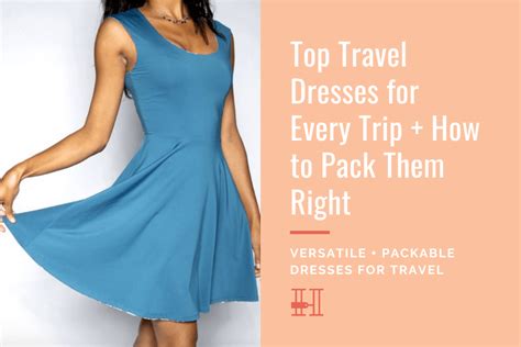 Best Travel Dresses For Every Trip How To Pack Dresses Right Her Packing List