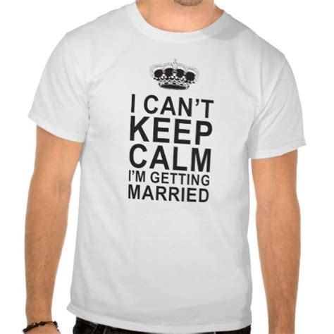 i can t keep calm i m getting married t shirt cant keep calm i can t keep calm