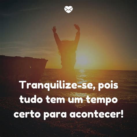 Tudo Tem Sua Hora Certa Para Acontecer