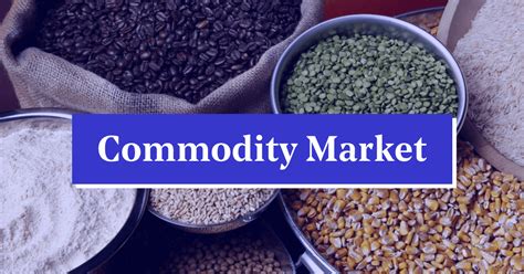 Commodity Market In India Definition Concept Types And Benefits
