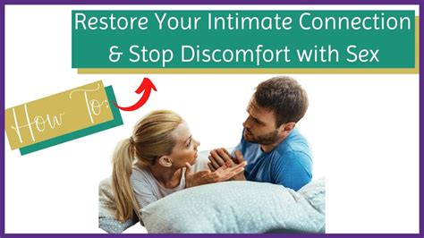 Stop The Pain Or Discomfort With Sex To Restore Intimacy Again