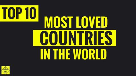 Top 10 Most Loved Countries In The World Youtube