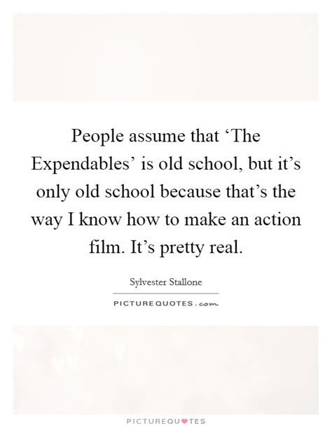 Wiki with the best quotes, claims gossip, chatter and babble. People assume that 'The Expendables' is old school, but... | Picture Quotes