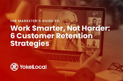 Work Smarter Not Harder 6 Customer Retention Strategies