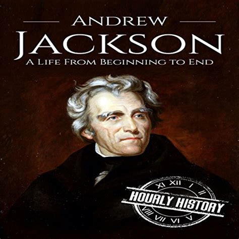 Andrew Jackson A Life From Beginning To End Hörbuch Download Hourly