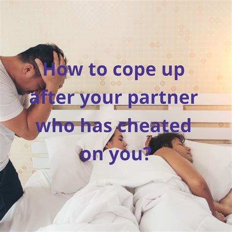 How To Cope Up After Your Partner Who Has Cheated On You Cope Up
