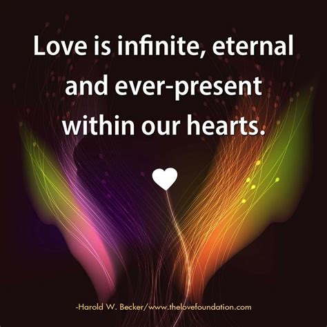 Love Is Infinite Eternal And Ever Present Within Our Hearts Harold W