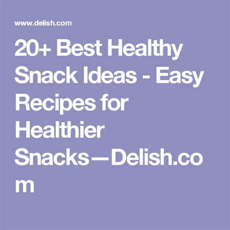 20 Best Healthy Snack Ideas Easy Recipes For Healthier Snacks—delish