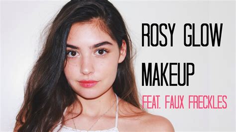 Rosy Glow Makeup Tutorial With Faux Freckles ♡ Youtube