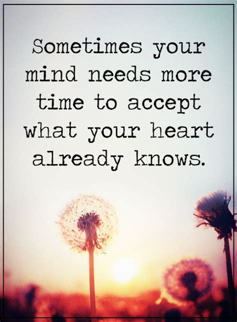 Quotes Sometimes Your Mind Needs More Time To Accept What Your Heart