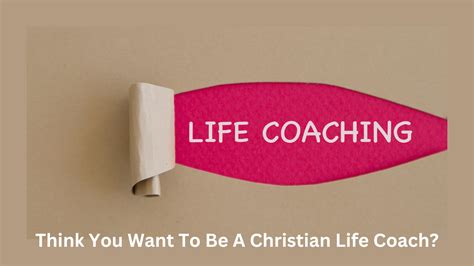 Think You Want To Be A Christian Life Coach