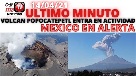 Noticia Ultima Hora Volcan Popocatepet Entra En Actividad Mexico En