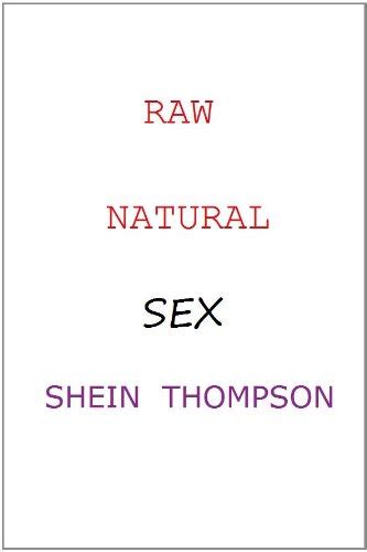 Raw Natural Sex Kindle Edition By Thompson Shein Literature And Fiction Kindle Ebooks Amazon