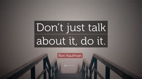 Ron Kaufman Quote Dont Just Talk About It Do It 12 Wallpapers