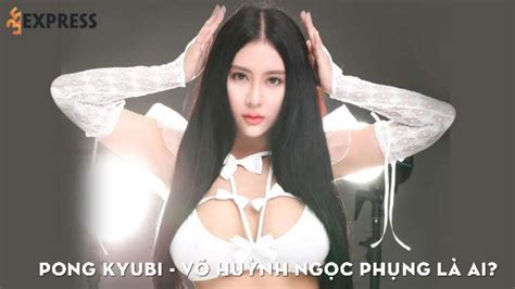 Pong Kyubi Võ Huỳnh Ngọc Phụng Là Ai Hotgirl Hở Bạo Vuidulichvn