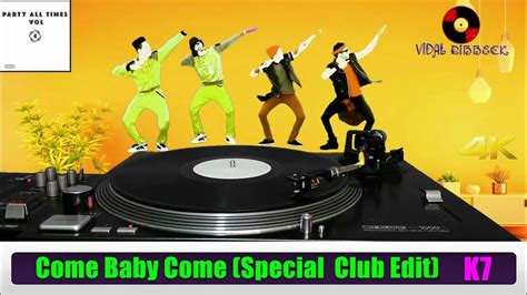 K7 Come Baby Come Special Club Edit Vinyl Youtube
