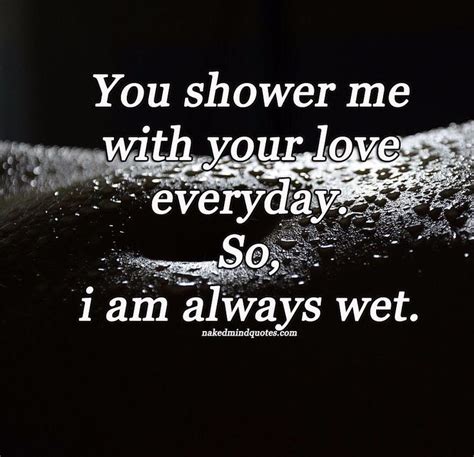 you shower me with your love everyday so i am always wet shower love everyday wet love