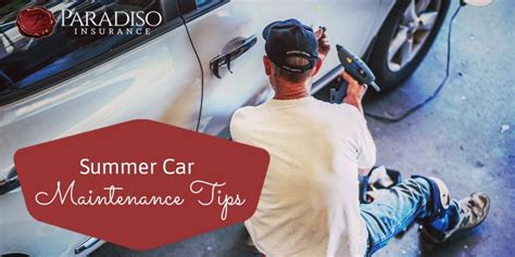 Summer Car Maintenance Tips Top Auto Insurance Paradiso Insurance