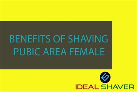 Benefits Of Shaving Pubic Area Female With Shaving Tips