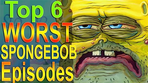 Top 6 Worst Spongebob Episodes Youtube