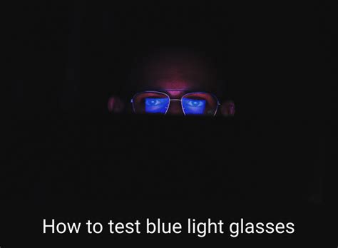How To Test Blue Light Glasses In 2024 Night Eye