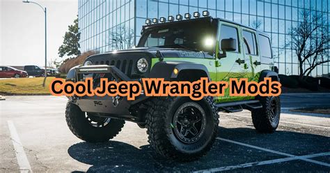 15 Cool Jeep Wrangler Mods You Need To See Right Now