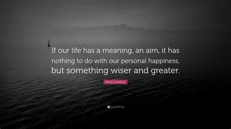 Anton Chekhov Quote “if Our Life Has A Meaning An Aim It Has Nothing