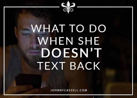 What To Do When She Doesnt Text Back Johnny Cassell