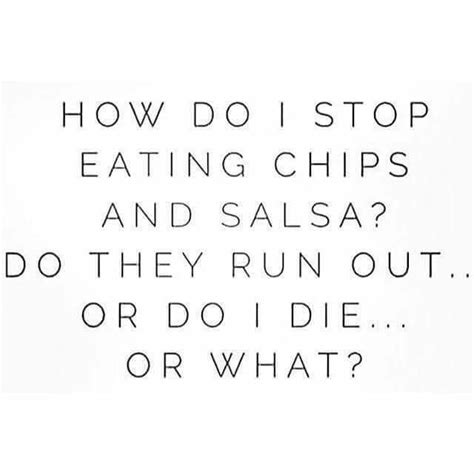 Chips Salsa Funny Quotes Just For Laughs