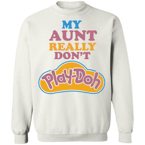 My Aunt Really Dont Play Doh Shirt
