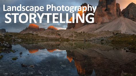 Tell Better Stories In Landscape Photography Youtube