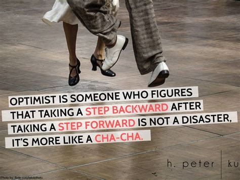 Optimist Is Someone Who Figures That Taking A Step Backward After