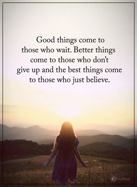 Good Things Come To Those Who Wait Better Things Come To Those Who Don
