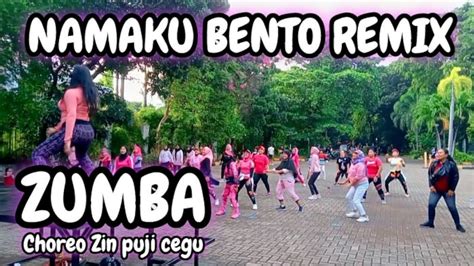 Namaku Bento Remix Zumba Tiktok Viral Choreo Zin Puji Cegu Youtube Music