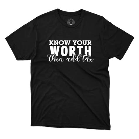 Know Your Worth Then Add Tax T Shirt Motivational Quote T Printed