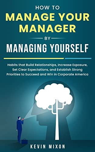 How To Manage Your Manager By Managing Yourself Habits That Build