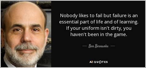 Ben Bernanke Quote Nobody Likes To Fail But Failure Is An Essential