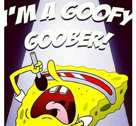 Im A Goofy Goober Dont Judge Me Spongebob Funny Spongebob