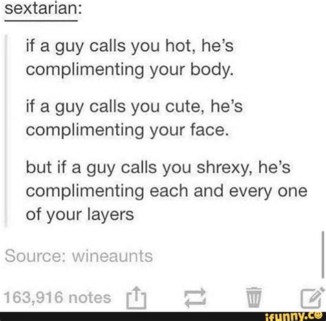 sextarian if a guy calls you hot he s complimenting your body if a guy calls you cute he s