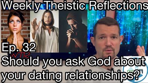 Weekly Theistic Reflections Ep 32 Should You Ask God About Your Dating