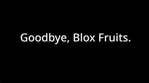 Goodbye Blox Fruits Youtube