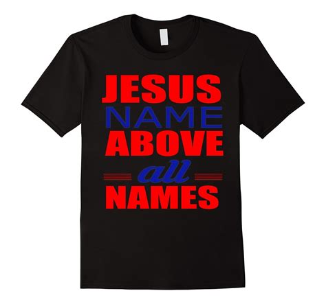 jesus name above all names christian faith bible t shirt goatstee