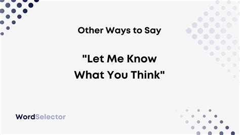 Other Ways To Say Let Me Know What You Think Wordselector