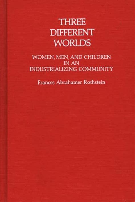 Three Different Worlds Women Men And Children In An Industrializing