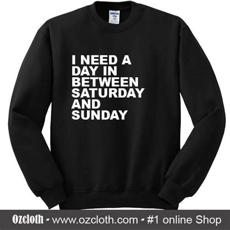 I Need A Day In Between Saturday And Sunday Sweatshirt Ozcloth