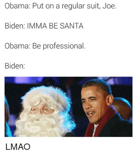 Obama Put On A Regular Suit Joe Biden Imma Be Santa Obama Be