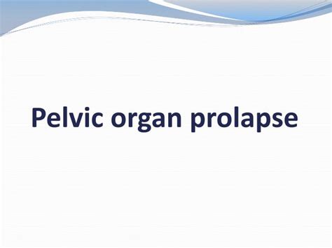 Ppt Pelvic Organ Prolapse Powerpoint Presentation Free Download Id 4864818