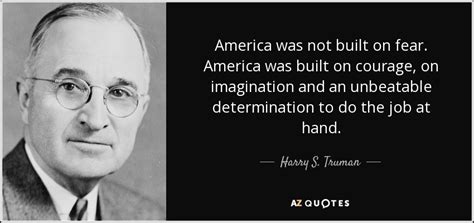 Harry S Truman Quote America Was Not Built On Fear America Was Built