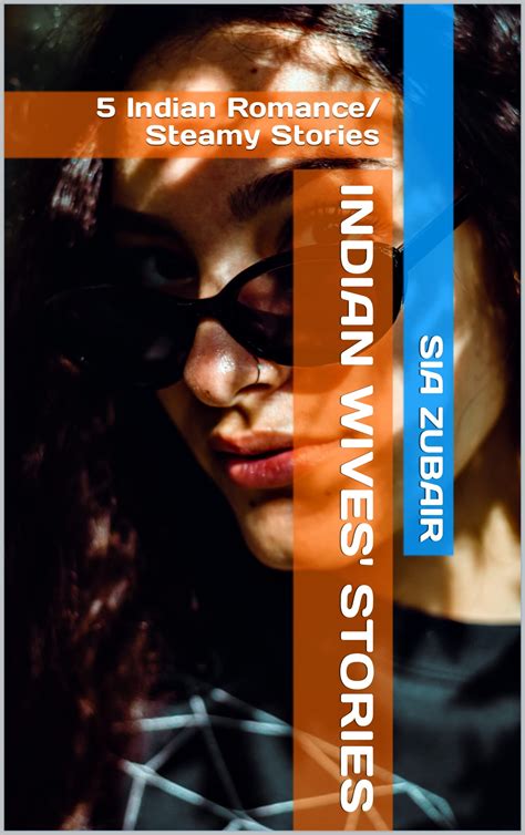 Indian Wives Stories 5 Indian Romance Steamy Stories By Sia Zubair Goodreads